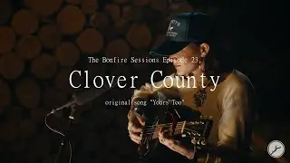 Clover County - Yours Too (The Bonfire Sessions)