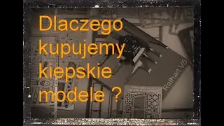 Dlaczego kupujemy kiepskie modele ??? ABC modelarstwa