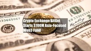 Crypto Exchange BitGet Starts $100M Asia-Focused Web3 Fund