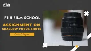 ASSIGNMENT ON SHALLOW FOCUS SHOTS  || PALLE CHARAN GOUD  || FTIH FILM SCHOOL || CINEMATOGRAPHY DEPT