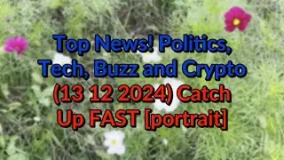 Top #News! Politics, Buzz and Crypto 13 12 2024 Catch Up FAST [portrait]