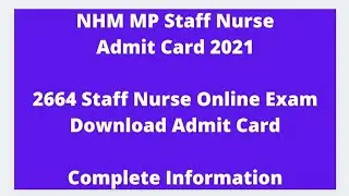 NHM MP Staff Nurse Admit Card 2021 &ndash; 2664 Staff Nurse Online Exam Admit Card | Download Admit card