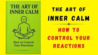 The Art of Inner Calm: How to Control Your Reactions (Audiobook)