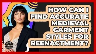 How Can I Find Accurate Medieval Garment Styles For Reenactment? - Designer Brands Spotlight