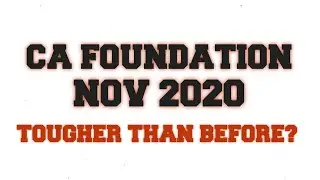 WILL THE CA FOUNDATION NOVEMBER 2020 EXAM BE HARDER THAN USUAL ?