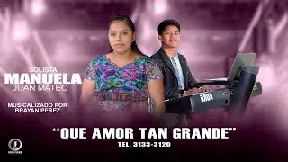 Solista Manuela Juan Mateo Ft Brayan Pérez //QUE AMOR TAN GRANDE//