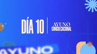 Ayuno Congregacional 2026 - D&iacute;a 10