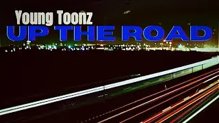Young Toonz - Up the Road (2023) @youngtoonz818