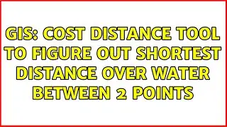 GIS: Cost distance tool to figure out shortest distance over water between 2 points (2 Solutions!!)