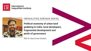 LSE III Event | Political economy of urban land grabbing in India