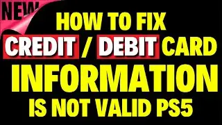How to Fix the Credit/Debit Card Information is Not Valid PS5