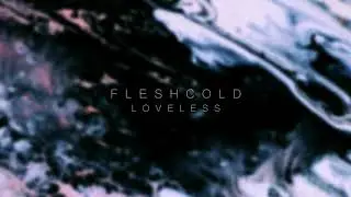 Fleshcold - LOVELESS [Official Audio]