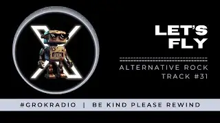Let's Fly - A #GrokRadio Original