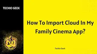How To Import Cloud In My Family Cinema App?