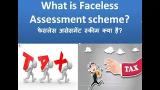 Transparent Taxation: What is Faceless Assessment, Faceless Appeal, Taxpayers Charter (Aug13 2020)