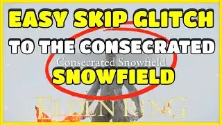 ELDEN RING | EASY SKIP GLITCH TO THE CONSECRATED SNOWFIELD | FAST AND EASY SKIP