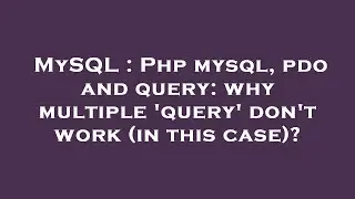 MySQL : Php mysql, pdo and query: why multiple 'query' don't work (in this case)?