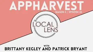 The Local Lens - AppHarvest - Brittany Kegley and Patrick Bryant