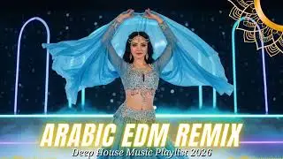 ⚡ Arabic EDM Remix 2026 | Global Festival Sound & Deep House Beats