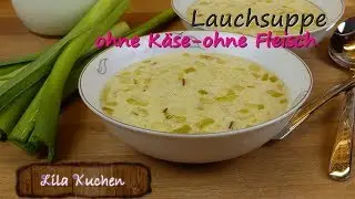 Wie mache ich Lauchsuppe ohne Fleisch ohne K&auml;se Rezept | Porree Gem&uuml;sesuppe | Cremesuppe vegetarisch