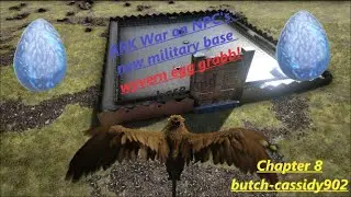 ARK War on NPC's finding a wyvern egg and the new war base and raid chapter 7