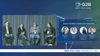 Q2B25 Silicon Valley | Quantum Technologies: Innovation and Investment Panel