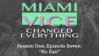 Miami Vice Changed Everything S01E07: No Exit