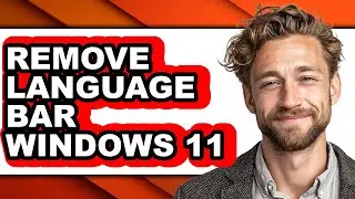 How to Remove Language Bar Windows 11 (easy Method)