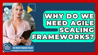 Why Do We Need Agile Scaling Frameworks? - The Project Manager Toolkit