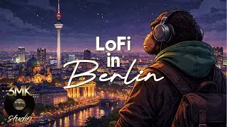 Berlin night vibes 🌙 | Lofi chill beats for focus & relax (1H)