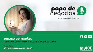 Juliana Guimarães (Empreendedorismo na área da saúde e bem-estar) - Papo de Negócios #30