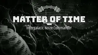 Intergalactic Noize Commander - Matter of time