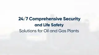 24/7Comprehensive Security and Life Safety Solutions for Oil and Gas Plants!