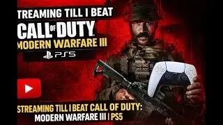 Streaming till i beat Call of Duty: Modern Warfare III | PS5