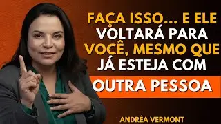 SE VOCÊ FIZER ISSO, ELE VAI IMPLORAR PARA VOCÊ VOLTAR, MESMO QUE JÁ ESTEJA COM OUTRA MULHER | Andréa