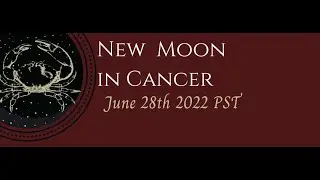 NEW MOON IN CANCER - 6/28/2022 - INVITATION TO INTEGRATE EMOTIONS