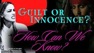 Guilt or Innocence: How can we know? Jewels of Thought breaks down behaviors of guilty...& innocence