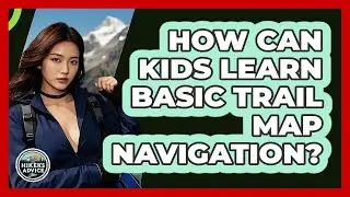 How Can Kids Learn Basic Trail Map Navigation? - The Hiker's Advice