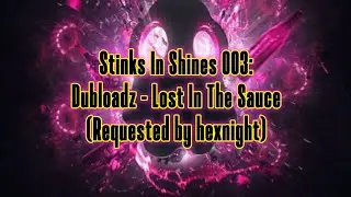 Stinks In Shines 003: Dubloadz - Lost In The Sauce EP (Requested by @hexnight )