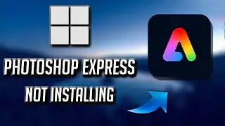 Photoshop Express Not Installing Windows 11 FIX
