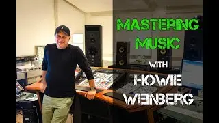 Mastering Music with Howie Weinberg - Warren Huart: Produce Like A Pro