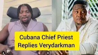 Cubana Chief Priest Replies Verydarkman After He Called H!m 0ut 🤔🤔🤔🤔