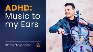 ADHD: Music to my Ears, Steven Sharp Nelson, StudyZen, Utah Tech Week