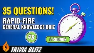 🔥 Trivia Blitz &ndash; 35 Rapid-Fire Quiz Questions #9 (5 Rounds to Test Your General Knowledge)