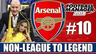 Non-League to Legend FM18 | ARSENAL | Part 10 | SUMMER TRANSFERS | Football Manager 2018