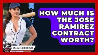 How Much Is the Jose Ramirez Contract Worth? | Baseball Statistics Vault News