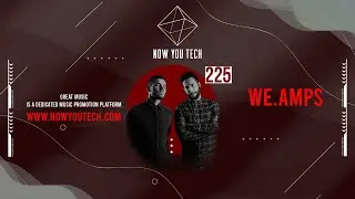 Now You Tech Guest Mix Series #225 we.amps  |  House