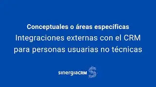 CAE09 - Integraciones externas con el #CRM para personas usuarias no t&eacute;cnicas