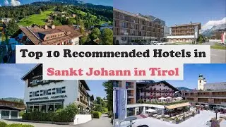 Top 10 Recommended Hotels In Sankt Johann in Tirol | Best Hotels In Sankt Johann in Tirol