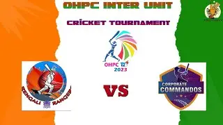OHPC Inter Unit Cricket Tournament  2023 (Rengali Rangers vs Corporate Commandos)